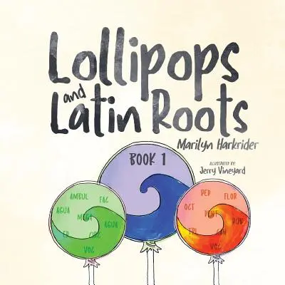 Lollipops și rădăcini latine: Cartea 1 din seria Minunata lume a cuvintelor - Lollipops and Latin Roots: Book 1 in the Wonderful World of Words Series
