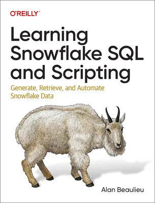 Învățarea Snowflake SQL și Scripting: Generarea, recuperarea și automatizarea datelor Snowflake - Learning Snowflake SQL and Scripting: Generate, Retrieve, and Automate Snowflake Data