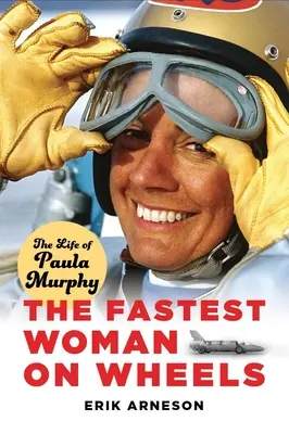The Fastest Woman on Wheels: Viața Paulei Murphy - The Fastest Woman on Wheels: The Life of Paula Murphy