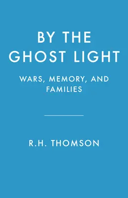 Prin lumina fantomei: Războaie, memorie și familii - By the Ghost Light: Wars, Memory, and Families