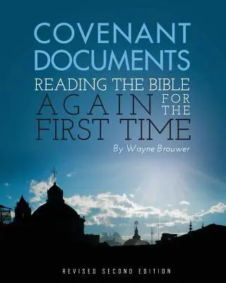 Documentele legământului: Citind Biblia din nou pentru prima dată (Ediția a 2-a revizuită) - Covenant Documents: Reading the Bible again for the First Time (Revised 2nd Edition)