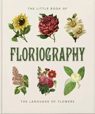 The Little Book of Floriography: Limbajul secret al florilor - The Little Book of Floriography: The Secret Language of Flowers