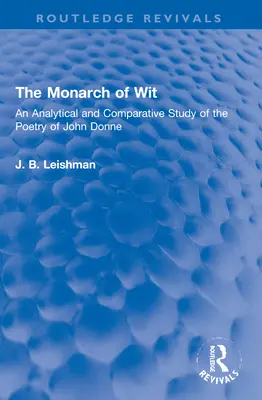Monarhul spiritului: Un studiu analitic și comparativ al poeziei lui John Donne - The Monarch of Wit: An Analytical and Comparative Study of the Poetry of John Donne
