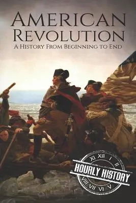 Revoluția americană: O istorie de la început până la sfârșit - American Revolution: A History from Beginning to End