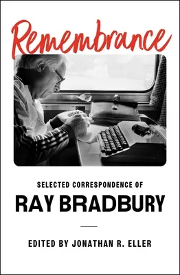 Remembrance: Corespondență selectată de Ray Bradbury - Remembrance: Selected Correspondence of Ray Bradbury