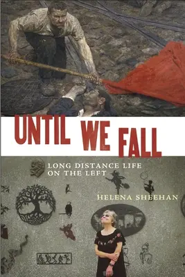 Until We Fall: Long Distance Life on the Left (Viața la distanță în stânga) - Until We Fall: Long Distance Life on the Left