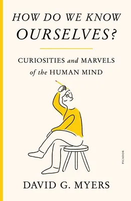 Cum ne cunoaștem pe noi înșine? Curiozități și minuni ale minții umane - How Do We Know Ourselves?: Curiosities and Marvels of the Human Mind