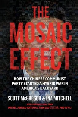 Efectul mozaic: Cum a început Partidul Comunist Chinez un război hibrid în curtea din spate a Americii - The Mosaic Effect: How the Chinese Communist Party Started a Hybrid War in America's Backyard