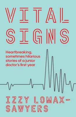 Semne vitale: Povești sfâșietoare, uneori hilare, din primul an al unui medic începător - Vital Signs: Heartbreaking, Sometimes Hilarious Stories of a Junior Doctor's First Year