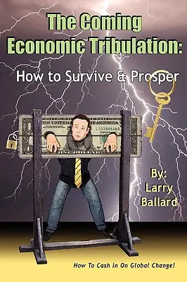 Tribulația economică viitoare: How to Survive & Prosper - The Coming Economic Tribulation: How to Survive & Prosper