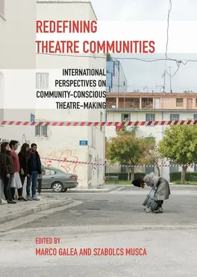 Redefinirea comunităților teatrale: Perspective internaționale asupra creației teatrale conștiente de comunitate - Redefining Theatre Communities: International Perspectives on Community-Conscious Theatre-Making