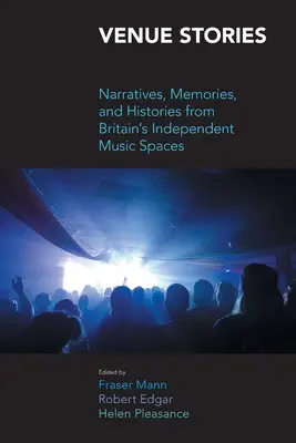 Venue Stories: Narațiuni, amintiri și istorii din spațiile muzicale independente ale Marii Britanii - Venue Stories: Narratives, Memories, and Histories from Britain's Independent Music Spaces