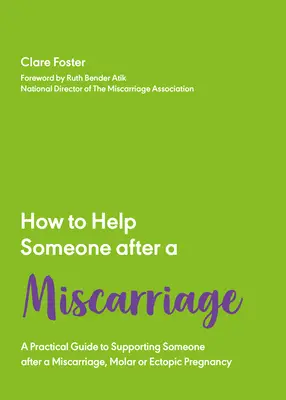 Cum să ajuți pe cineva după un avort spontan: Un manual practic - How to Help Someone After a Miscarriage: A Practical Handbook