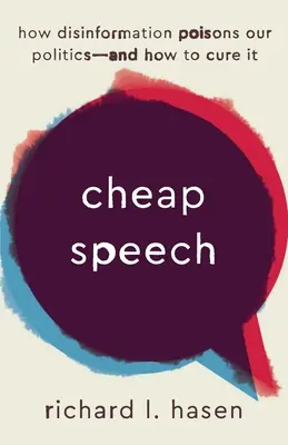 Discursul ieftin: Cum dezinformarea ne otrăvește politica - și cum să o vindecăm - Cheap Speech: How Disinformation Poisons Our Politics--And How to Cure It