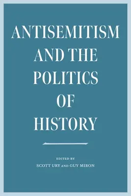 Antisemitismul și politica istoriei - Antisemitism and the Politics of History