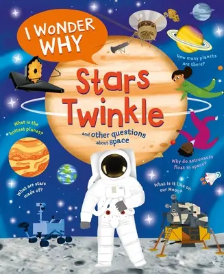 Mă întreb de ce clipesc stelele: și alte întrebări despre spațiu - I Wonder Why Stars Twinkle: And Other Questions about Space