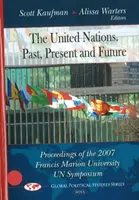 Organizația Națiunilor Unite - trecut, prezent și viitor - Actele Simpozionului ONU 2007 al Universității Francis Marion - United Nations -- Past, Present & Future - Proceedings of the 2007 Francis Marion University UN Symposium