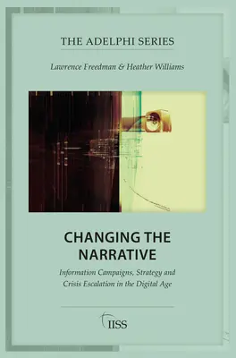 Schimbarea narațiunii: Campanii de informare, strategie și escaladarea crizelor în era digitală - Changing the Narrative: Information Campaigns, Strategy and Crisis Escalation in the Digital Age