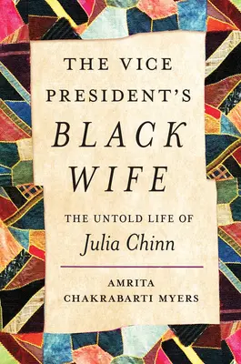 Soția de culoare a vicepreședintelui: Viața neștiută a Juliei Chinn (The Vice President's Black Wife: The Untold Life of Julia Chinn) - The Vice President's Black Wife: The Untold Life of Julia Chinn