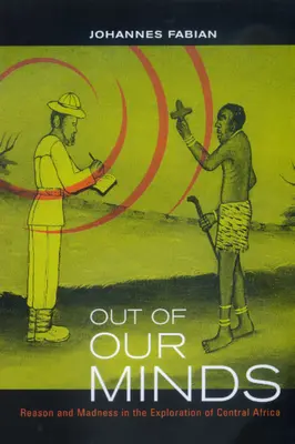 Out of Our Minds: Rațiune și nebunie în explorarea Africii Centrale - Out of Our Minds: Reason and Madness in the Exploration of Central Africa