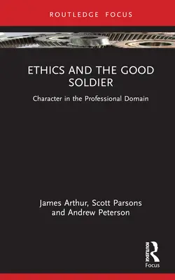 Etica și soldatul bun: Caracterul în domeniul profesional - Ethics and the Good Soldier: Character in the Professional Domain
