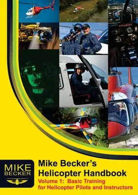 Manualul de elicoptere al lui Mike Becker. Volumul 1: Instruire de bază pentru piloții și instructorii de elicoptere - Mike Becker's Helicopter Handbook. Volume 1: Basic Training for Helicopter Pilots and Instructors