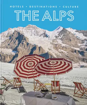 Alpii: hoteluri, destinații, cultură - The Alps: Hotels, Destinations, Culture
