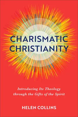 Creștinismul carismatic: Introducere în teologia sa prin darurile Duhului - Charismatic Christianity: Introducing Its Theology Through the Gifts of the Spirit