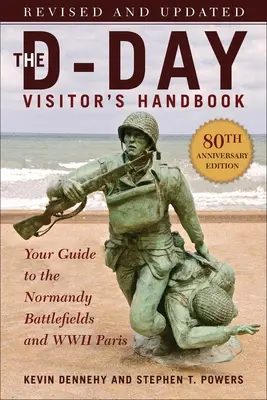 The D-Day Visitor's Handbook, 80th Anniversary Edition: Ghidul dvs. pentru câmpurile de luptă din Normandia și Parisul celui de-al Doilea Război Mondial, revizuit și actualizat - The D-Day Visitor's Handbook, 80th Anniversary Edition: Your Guide to the Normandy Battlefields and WWII Paris, Revised and Updated