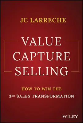 Vânzarea prin captarea valorii: Cum să câștigi a treia transformare a vânzărilor - Value Capture Selling: How to Win the 3rd Sales Transformation