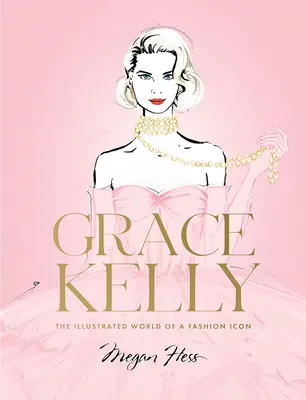 Grace Kelly: Lumea ilustrată a unei icoane a modei - Grace Kelly: The Illustrated World of a Fashion Icon