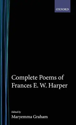 Poemele complete ale lui Frances E.W. Harper - Complete Poems of Frances E.W. Harper