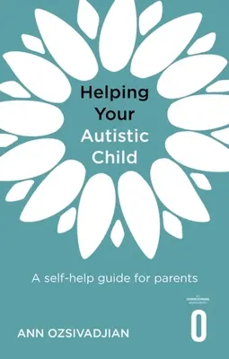 Helping Your Autistic Child: A Self-Help Guide for Parents (Ghid de autoajutorare pentru părinți) - Helping Your Autistic Child: A Self-Help Guide for Parents