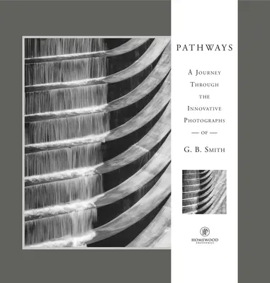 Pathways: O călătorie prin imaginile inovatoare ale aclamatului fotograf G.B. Smith - Pathways: A Journey Through the Innovative Images of Acclaimed Photographer G.B. Smith