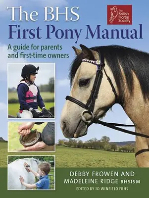 Manualul primului ponei BHS: Un ghid pentru părinți și proprietari pentru prima dată - The BHS First Pony Manual: A Guide for Parents and First-Time Owners