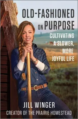 Old-Fashioned on Purpose: Cultivarea unei vieți mai lente și mai pline de bucurie - Old-Fashioned on Purpose: Cultivating a Slower, More Joyful Life