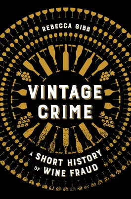 Vintage Crime: O scurtă istorie a fraudei în domeniul vinului - Vintage Crime: A Short History of Wine Fraud