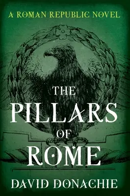 The Pillars of Rome: Un roman despre Republica Romană - The Pillars of Rome: A Roman Republic Novel