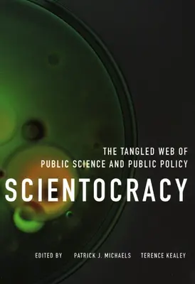 Scientocrația: Rețeaua încâlcită a științei publice și a politicilor publice - Scientocracy: The Tangled Web of Public Science and Public Policy