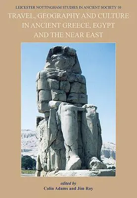 Călătorii, geografie și cultură în Grecia antică, Egipt și Orientul Apropiat - Travel, Geography and Culture in Ancient Greece, Egypt and the Near East