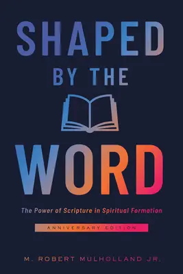 Shaped by the Word: The Power of Scripture in Spiritual Formation