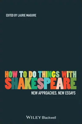 Cum să faci lucruri cu Shakespeare: Noi abordări, noi eseuri - How to Do Things with Shakespeare: New Approaches, New Essays