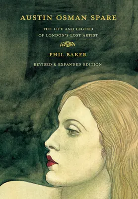 Austin Osman Spare, ediție revizuită: Viața și legenda artistului pierdut al Londrei - Austin Osman Spare, Revised Edition: The Life and Legend of London's Lost Artist
