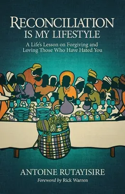 Reconcilierea este stilul meu de viață: O lecție de viață despre iertarea și iubirea celor care te-au urât - Reconciliation is My Lifestyle: A Life's Lesson on Forgiving and Loving Those Who Have Hated You