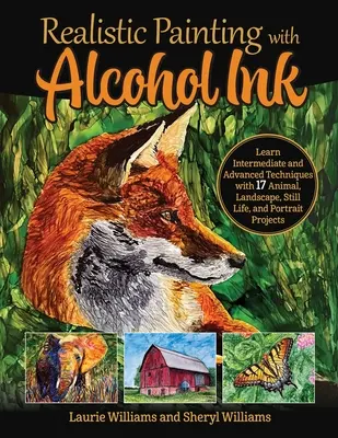 Pictură realistă cu cerneală alcoolică: Învățați tehnici intermediare și avansate cu 17 proiecte de animale, peisaje, naturi statice și portrete - Realistic Painting with Alcohol Ink: Learn Intermediate and Advanced Techniques with 17 Animal, Landscape, Still Life, and Portrait Projects