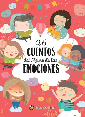 26 Cuentos del Reino de Las Emociones / 26 de povești din tărâmul emoțiilor - 26 Cuentos del Reino de Las Emociones / 26 Tales from the Realm of Emotions