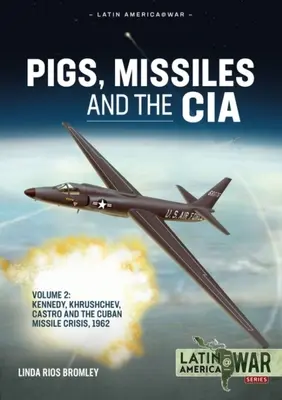 Porci, rachete și CIA: Volumul 2 - Kennedy, Hrușciov, Castro și criza rachetelor cubaneze 1962 - Pigs, Missiles and the CIA: Volume 2 - Kennedy, Khrushchev, Castro and the Cuban Missile Crisis 1962