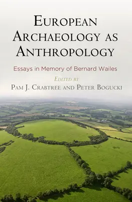 Arheologia europeană ca antropologie: Eseuri în memoria lui Bernard Wailes - European Archaeology as Anthropology: Essays in Memory of Bernard Wailes