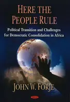 Here the People Rule - Tranziția politică și provocările pentru consolidarea democratică în Africa - Here the People Rule - Political Transition & Challenges for Democratic Consolidation in Africa