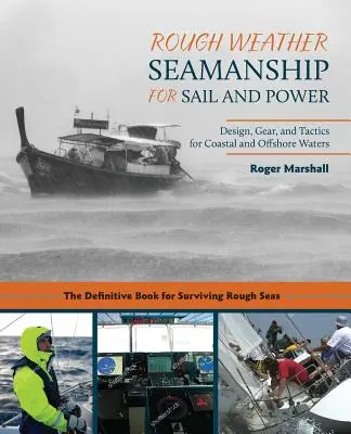 Rough Weather Seamanship for Sail and Power: Proiectare, echipament și tactici pentru apele de coastă și în larg - Rough Weather Seamanship for Sail and Power: Design, Gear, and Tactics for Coastal and Offshore Waters